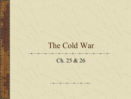 The Cold War Ch. 25 & 26 The Yalta Conference Division of Germany into four zones. Creation of East and West Germany. Russian help with Japan in exchange.