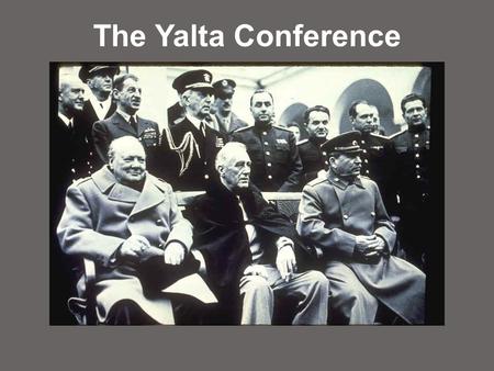 The Yalta Conference Division of Germany and Europe After World War II.