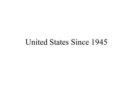 United States Since 1945. Introduction United States in 1945 –Reactions to the end of the war: Ecstasy & Concern Partying What would happen next –Quest.