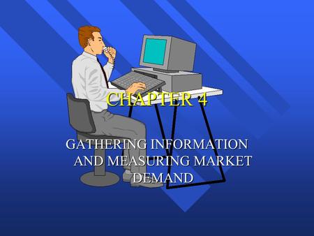 GATHERING INFORMATION AND MEASURING MARKET DEMAND