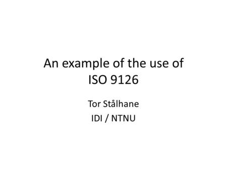 An example of the use of ISO 9126 Tor Stålhane IDI / NTNU.