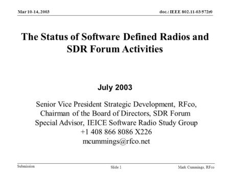 Doc.: IEEE 802.11-03/572r0 Submission Mar 10-14, 2003 Mark Cummings, RFcoSlide 1 The Status of Software Defined Radios and SDR Forum Activities July 2003.