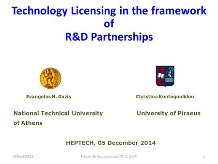 Technology Licensing in the framework of R&D Partnerships Evangelos N. Gazis Christina Kontogoulidou National Technical UniversityUniversity of Piraeus.