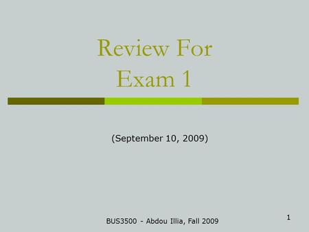 1 Review For Exam 1 BUS3500 - Abdou Illia, Fall 2009 (September 10, 2009)