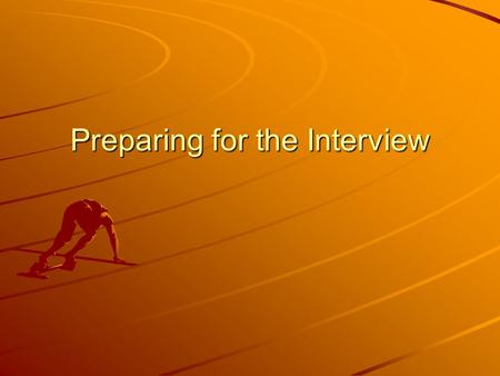 Preparing for the Interview. What is the process? Send a resume with a cover letter. Complete an application. Set-up interview Interview Accept or decline.