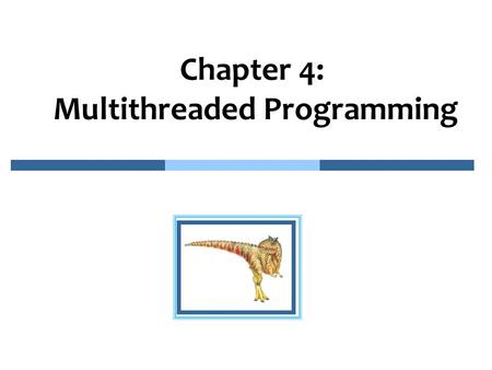 Chapter 4: Multithreaded Programming. 4.2 Multithreaded Programming n Overview n Multithreading Models n Thread Libraries n Threading Issues n Operating.