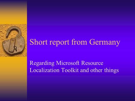 Short report from Germany Regarding Microsoft Resource Localization Toolkit and other things.