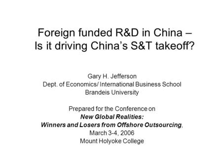 Foreign funded R&D in China – Is it driving China’s S&T takeoff? Gary H. Jefferson Dept. of Economics/ International Business School Brandeis University.