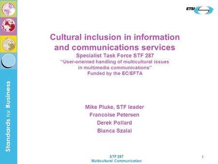 STF 287 Multicultural Communication 1 Cultural inclusion in information and communications services Specialist Task Force STF 287 “User-oriented handling.