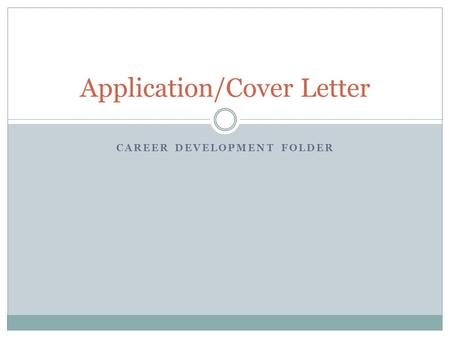 CAREER DEVELOPMENT FOLDER Application/Cover Letter.