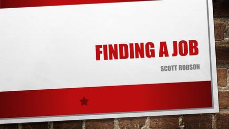 FINDING A JOB SCOTT ROBSON. IT SHOULD BE EASY….. Need stuff done Employer Want to do stuff Job seeker.