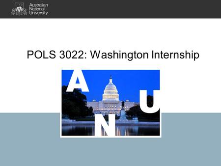 POLS 3022: Washington Internship. What is the Washington Internship? 7 weeks in US Congress working in a congressional office Significant academic credit.