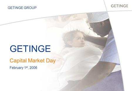 GETINGE GROUP GETINGE Capital Market Day February 1 st, 2006.