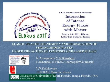 ELASTIC-PLASTIC PHENOMENA AND PROPAGATION OF STRONG SHOCK WAVES UNDER THE ACTION OF FEMTOSECOND LASER PULSES N.A.Inogamov, V.A. Khokhlov L.D.Landau ITP.