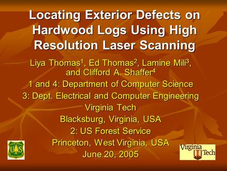 Locating Exterior Defects on Hardwood Logs Using High Resolution Laser Scanning Liya Thomas 1, Ed Thomas 2, Lamine Mili 3, and Clifford A. Shaffer 4 1.