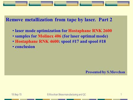 18-Sep-15S.Movchan Straw manufacturing and QC1 Remove metallization from tape by laser. Part 2 laser mode optimization for Hostaphane RNK 2600 samples.