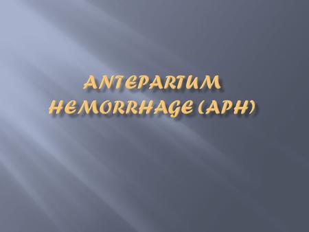 Antepartum Hemorrhage (APH)