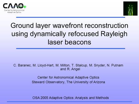 Center for Astronomical Adaptive Optics Ground layer wavefront reconstruction using dynamically refocused Rayleigh laser beacons C. Baranec, M. Lloyd-Hart,