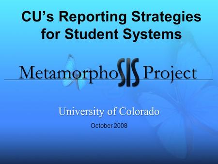 CU’s Reporting Strategies for Student Systems October 2008.