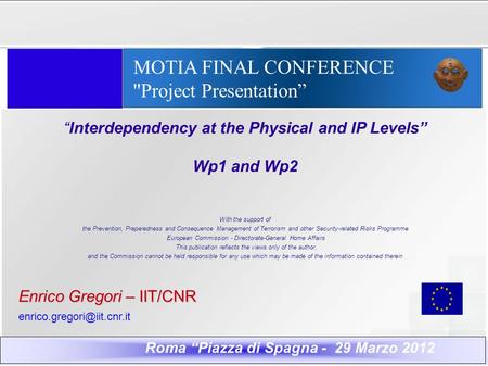 MOTIA FINAL CONFERENCE ''Project Presentation” “Interdependency at the Physical and IP Levels” Wp1 and Wp2 With the support of the Prevention, Preparedness.