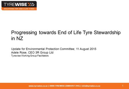 | 0800 TYREWISE (0800 897 394) | 1 Progressing towards End of Life Tyre Stewardship in NZ Update for Environmental.