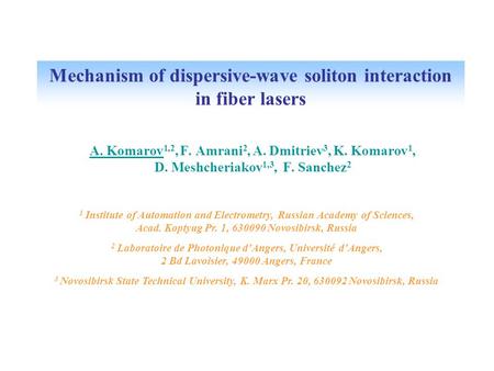 A. Komarov 1,2, F. Amrani 2, A. Dmitriev 3, K. Komarov 1, D. Meshcheriakov 1,3, F. Sanchez 2 1 Institute of Automation and Electrometry, Russian Academy.