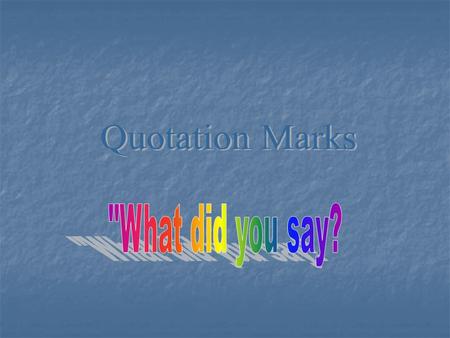 Quotation Punctuation Place quotation marks before and after the words that are being said. Place quotation marks before and after the words that are.