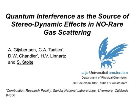 Quantum Interference as the Source of Stereo-Dynamic Effects in NO-Rare Gas Scattering A. Gijsbertsen, C.A. Taatjes *, D.W. Chandler *, H.V. Linnartz and.