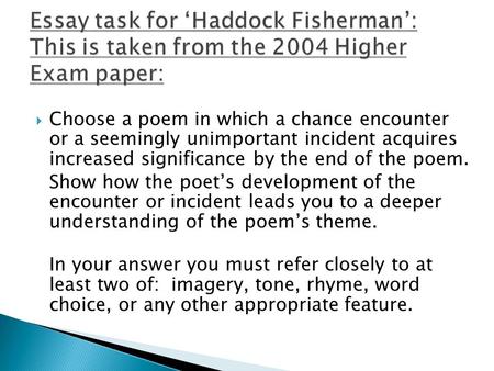  Choose a poem in which a chance encounter or a seemingly unimportant incident acquires increased significance by the end of the poem. Show how the poet’s.