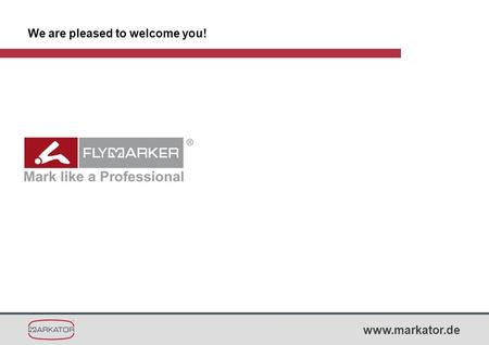 Www.markator.de We are pleased to welcome you!. www.markator.de MARKATOR ® - Agenda 1. Product presentation FlyMarker ® PRO 2. System structure 3. Overview.