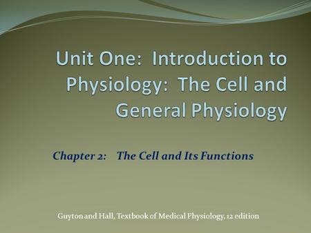 Unit One: Introduction to Physiology: The Cell and General Physiology