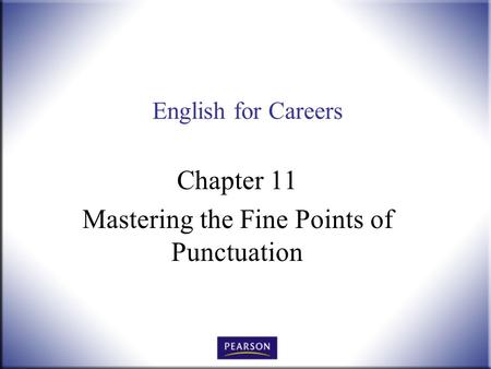 English for Careers Chapter 11 Mastering the Fine Points of Punctuation.