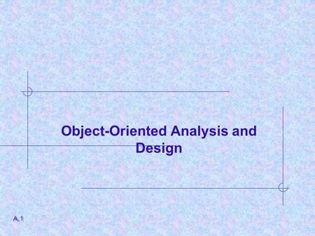 Object-Oriented Analysis and Design