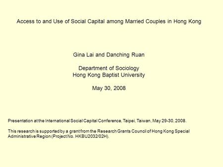 Access to and Use of Social Capital among Married Couples in Hong Kong Gina Lai and Danching Ruan Department of Sociology Hong Kong Baptist University.