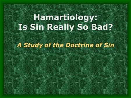 Hamartiology: Is Sin Really So Bad?