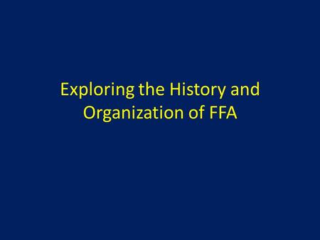 Exploring the History and Organization of FFA