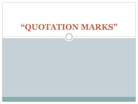 “QUOTATION MARKS”. POINT ONE An indirect quote does not use quotation marks. The word “that” indicates indirect quotes. Ronald said that he dislikes you.