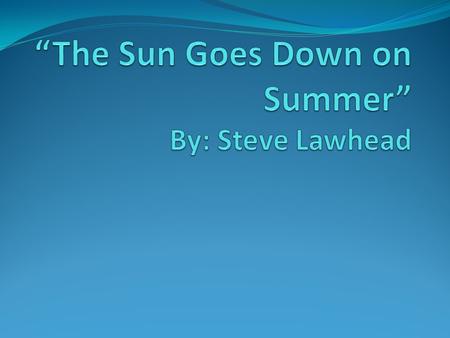 “The Sun Goes Down on Summer” By: Steve Lawhead