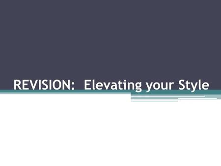 REVISION: Elevating your Style. Directions  Friends don’t let friends hand in crappy papers.  So….offer constructive feedback so your classmates may.