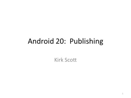 Android 20: Publishing Kirk Scott 1. 2 3 4 5 Introduction There are several sections of the Android developer’s Web site One of these sections is,