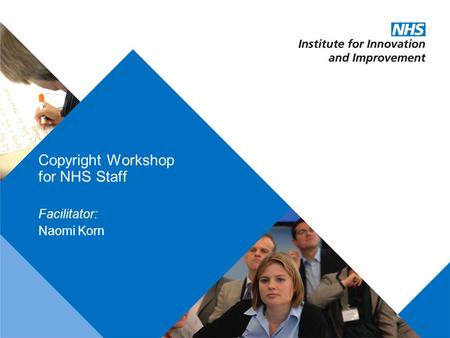 Presentation title: 32pt Arial Regular, black Recommended maximum length: 1 line Copyright Workshop for NHS Staff Facilitator: Naomi Korn.