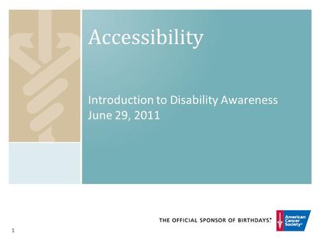 1 Accessibility Introduction to Disability Awareness June 29, 2011.