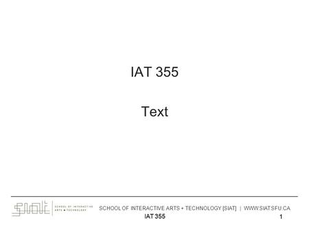 IAT 355 1 1 Text ______________________________________________________________________________________ SCHOOL OF INTERACTIVE ARTS + TECHNOLOGY [SIAT]