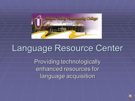 Language Resource Center Providing technologically enhanced resources for language acquisition.