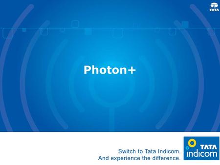 Photon+. OTAF – Launched OTAF Or Over The air Activation Functionality allows for Real time, almost immediate and hassle free Activation Process for Photon+