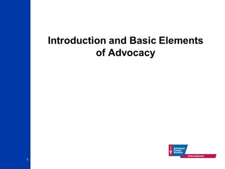 1 Introduction and Basic Elements of Advocacy. 2 What is advocacy? A systematic approach to changing policies and programs to reflect the needs of individuals.