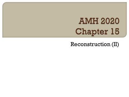 Reconstruction (II).  End of Civil War  South was devastated  African Americans no longer slaves  How to put the pieces back together?