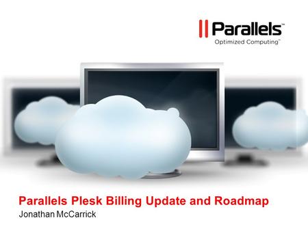 Parallels Plesk Billing Update and Roadmap Jonathan McCarrick.