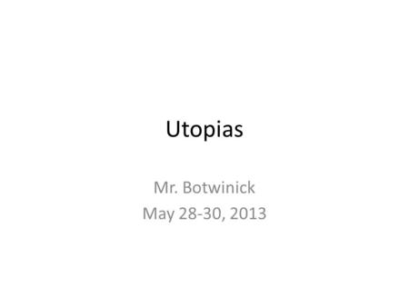 Utopias Mr. Botwinick May 28-30, 2013. Learning Target I can create a cartoon about a real or imaginary utopia.