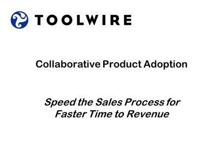 Collaborative Product Adoption Speed the Sales Process for Faster Time to Revenue.